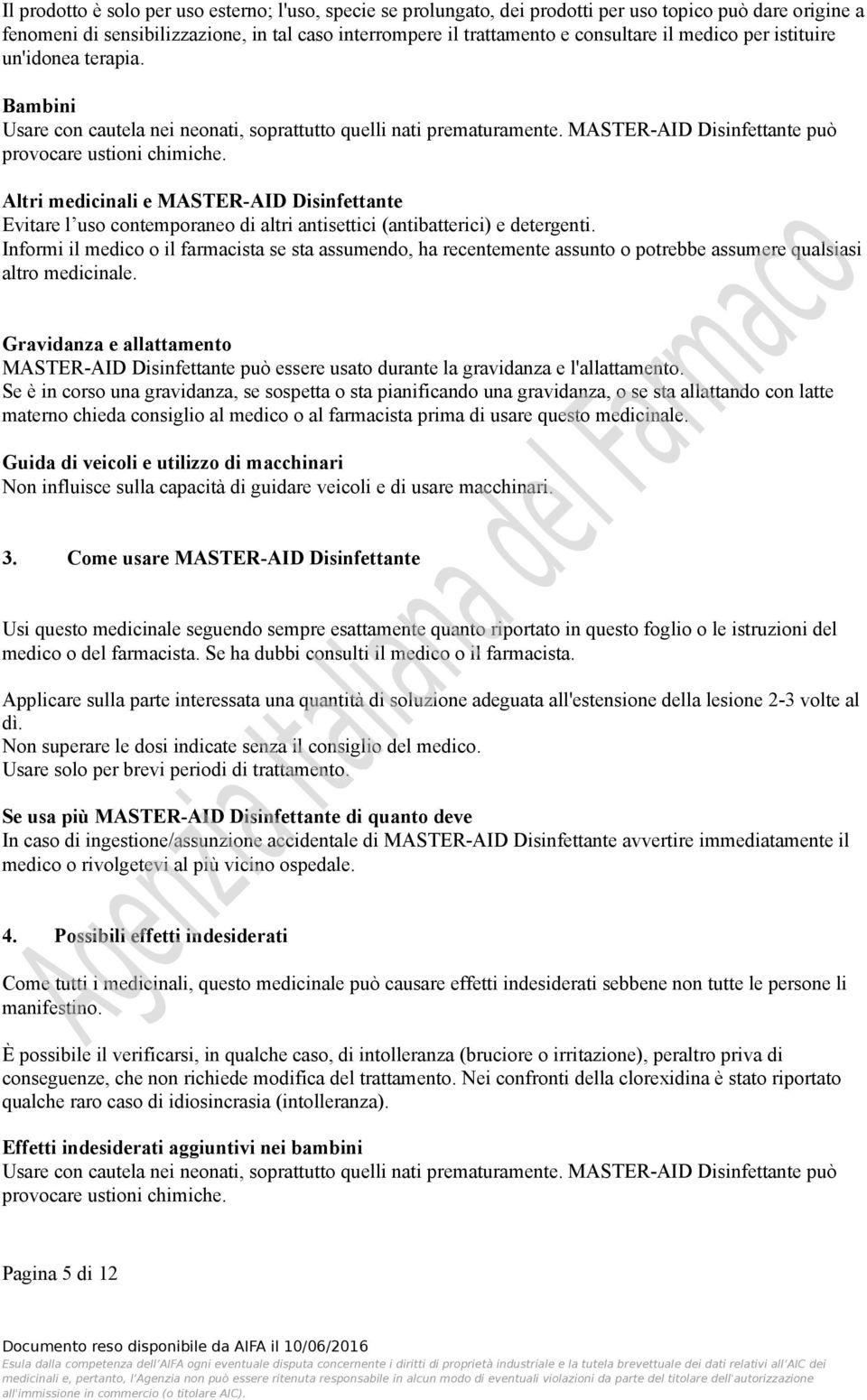 Informi il medico o il farmacista se sta assumendo, ha recentemente assunto o potrebbe assumere qualsiasi altro medicinale.