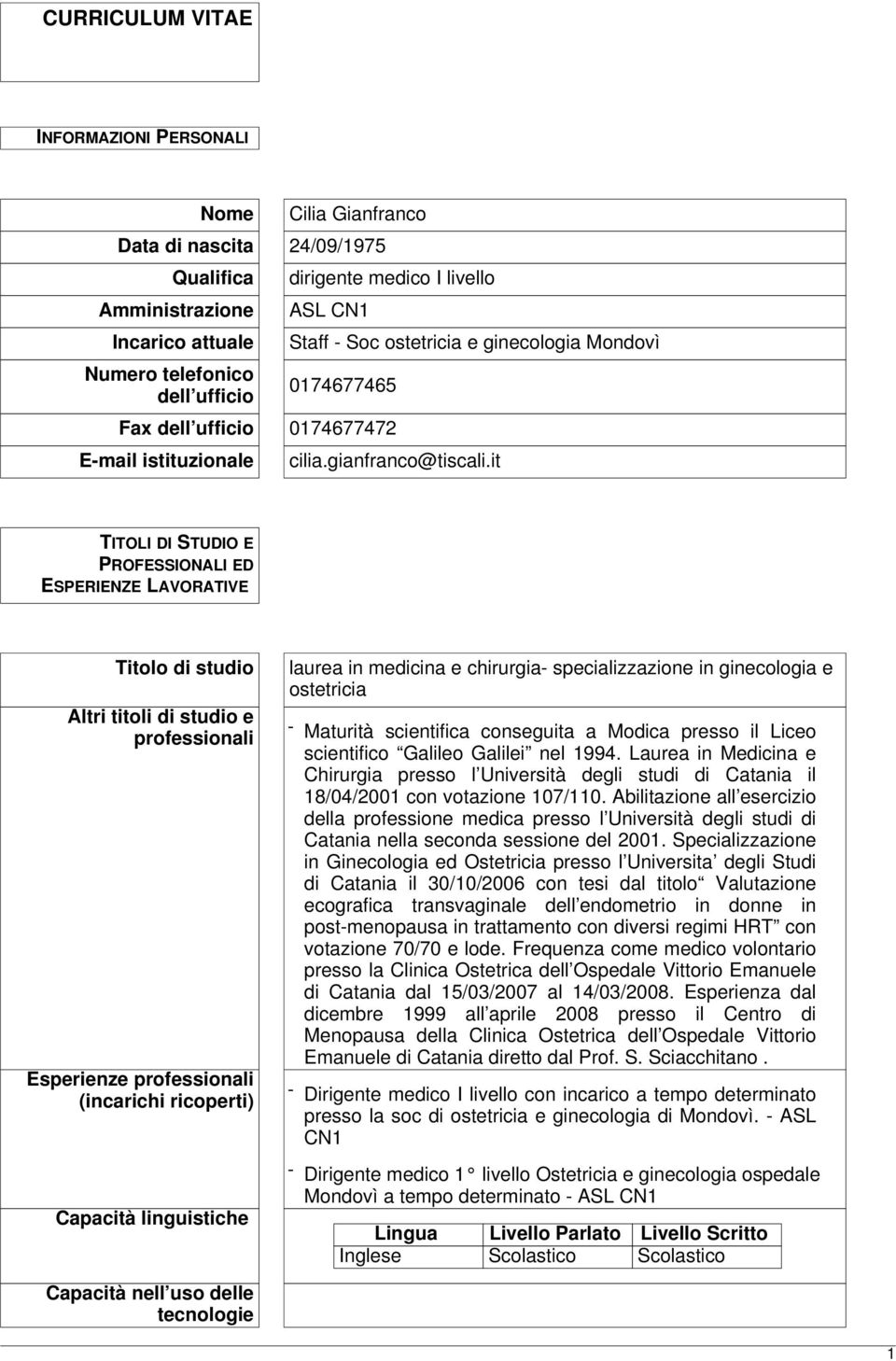 it TITOLI DI STUDIO E PROFESSIONALI ED ESPERIENZE LAVORATIVE Titolo di studio Altri titoli di studio e professionali Esperienze professionali (incarichi ricoperti) Capacità linguistiche laurea in