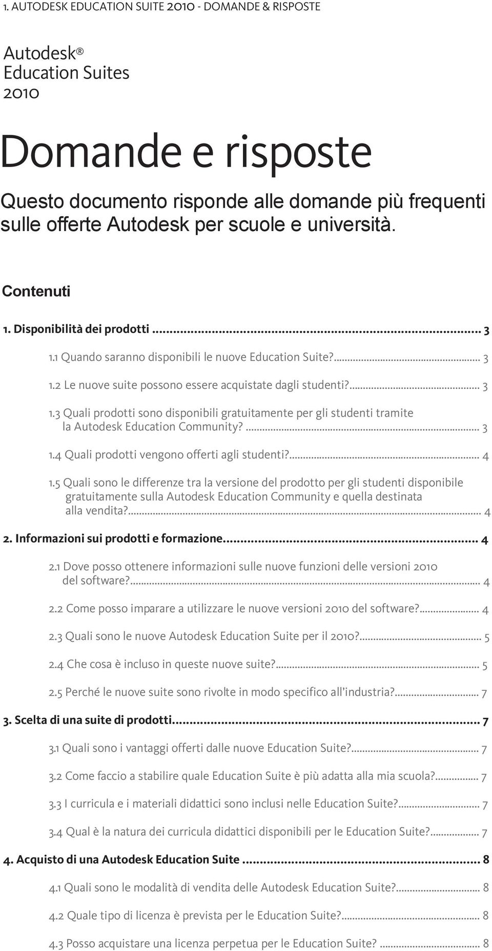 ... 3 1.4 Quali prodotti vengono offerti agli studenti?... 4 1.