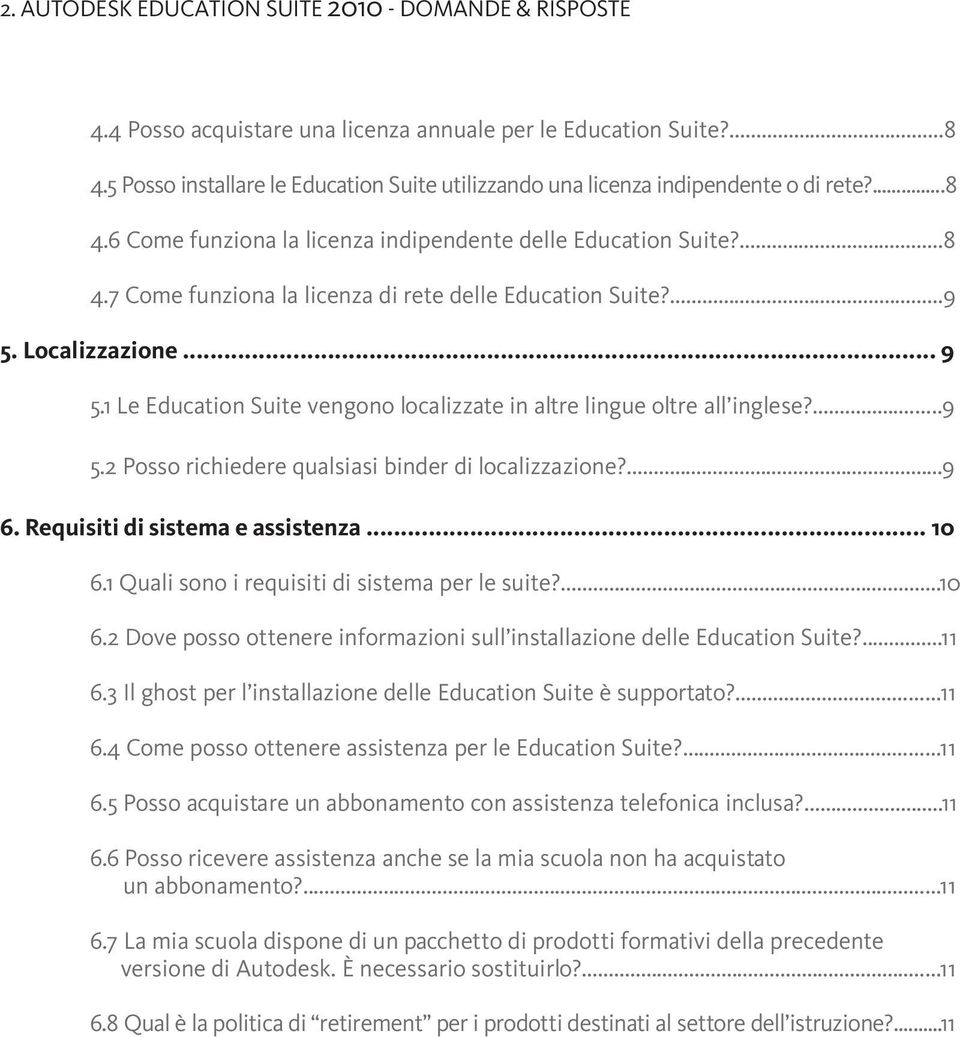 ...9 5. Localizzazione... 9 5.1 Le Education Suite vengono localizzate in altre lingue oltre all inglese?...9 5.2 Posso richiedere qualsiasi binder di localizzazione?...9 6.