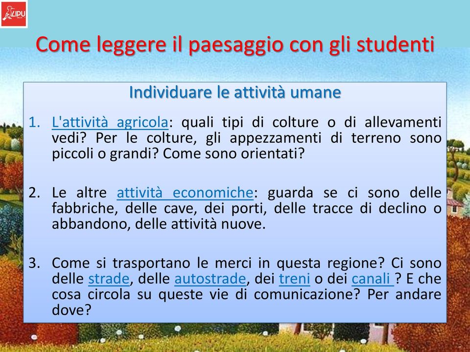 Le altre attività economiche: guarda se ci sono delle fabbriche, delle cave, dei porti, delle tracce di declino o abbandono, delle attività