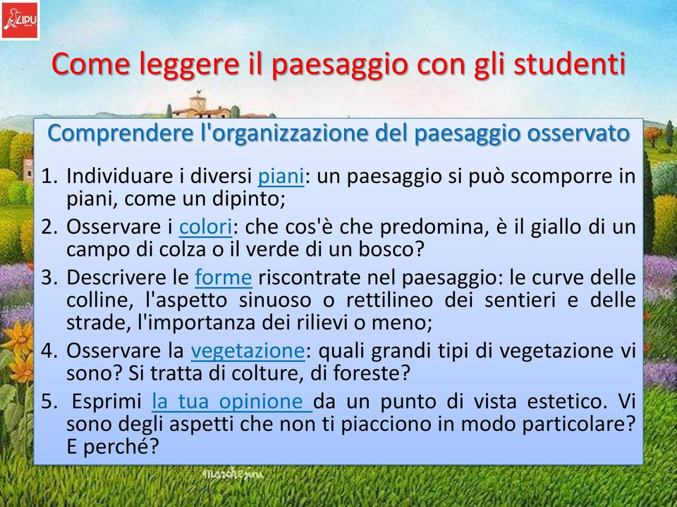 Osservare i colori: che cos'è che predomina, è il giallo di un campo di colza o il verde di un bosco? 3.