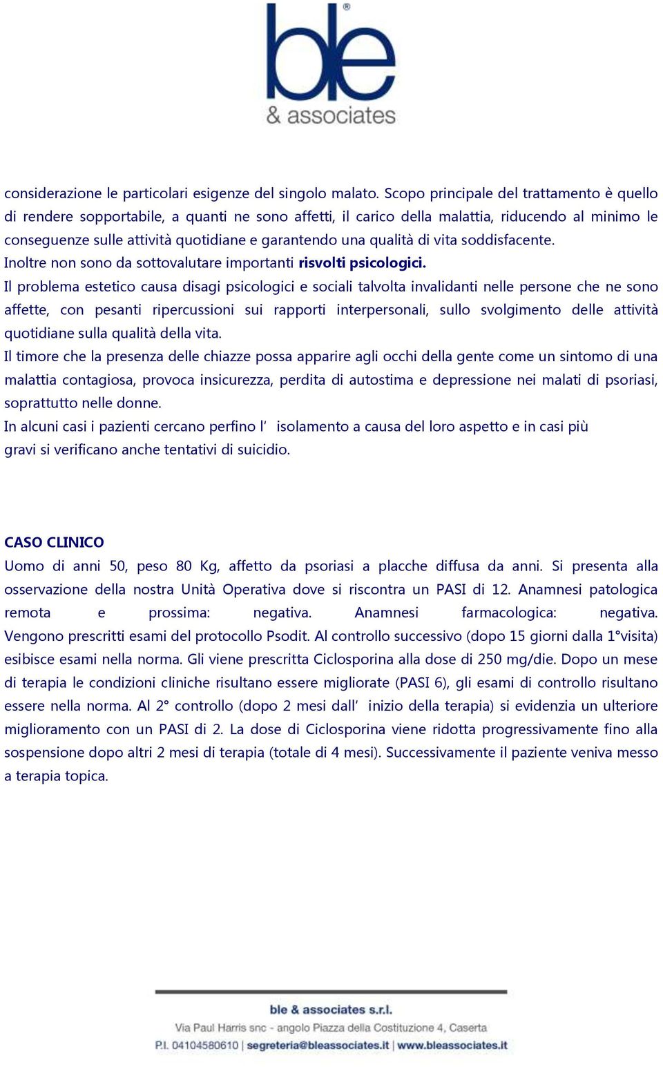 qualità di vita soddisfacente. Inoltre non sono da sottovalutare importanti risvolti psicologici.