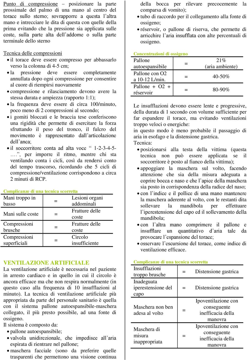 la colonna di 4-5 cm; la pressione deve essere completamente annullata dopo ogni compressione per consentire al cuore di riempirsi nuovamente compressione e rilasciamento devono avere la stessa