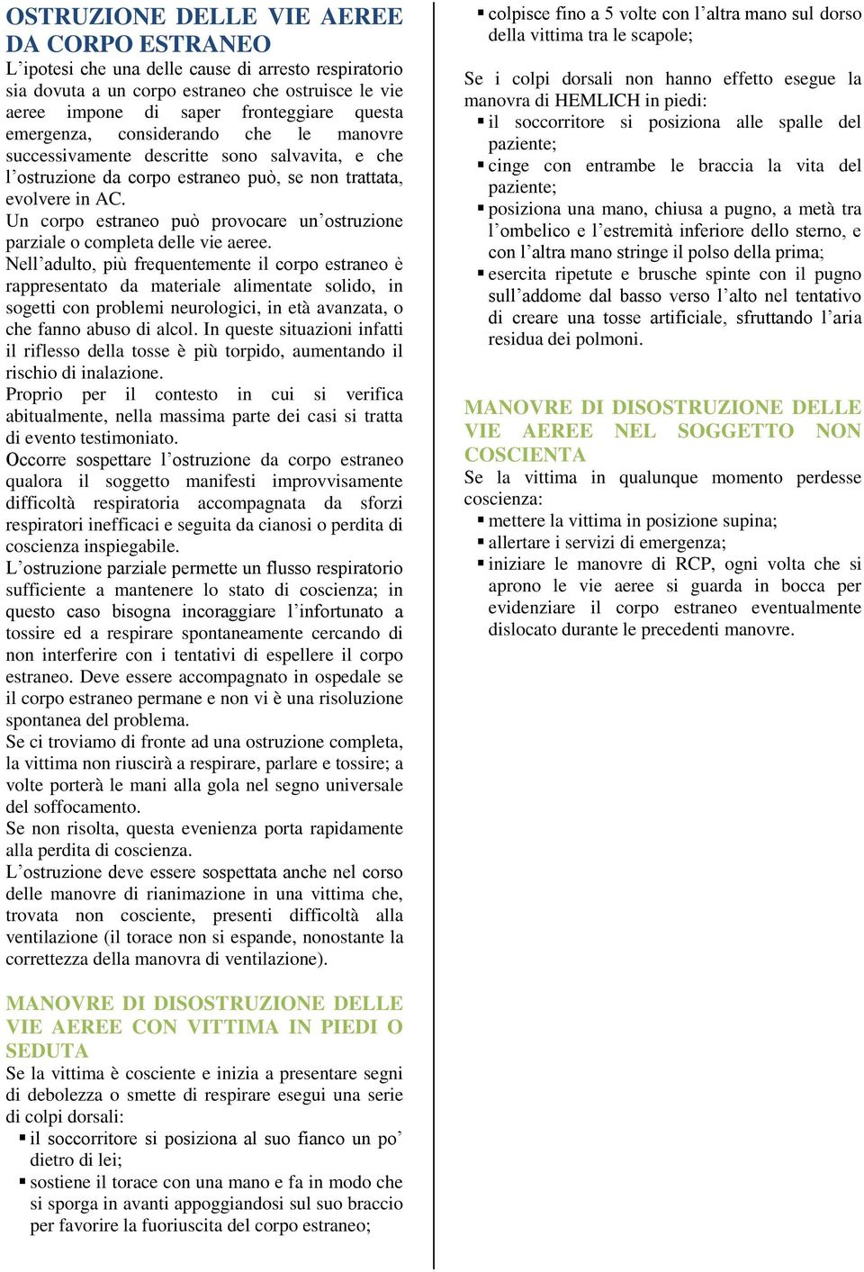 Un corpo estraneo può provocare un ostruzione parziale o completa delle vie aeree.