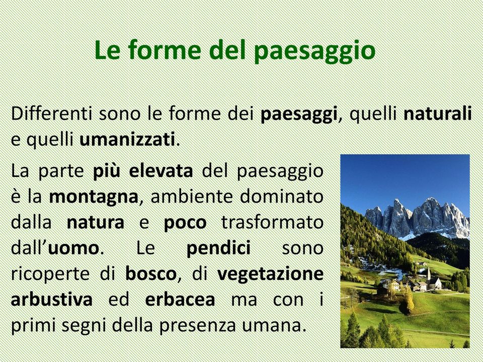 La parte più elevata del paesaggio è la montagna, ambiente dominato dalla natura