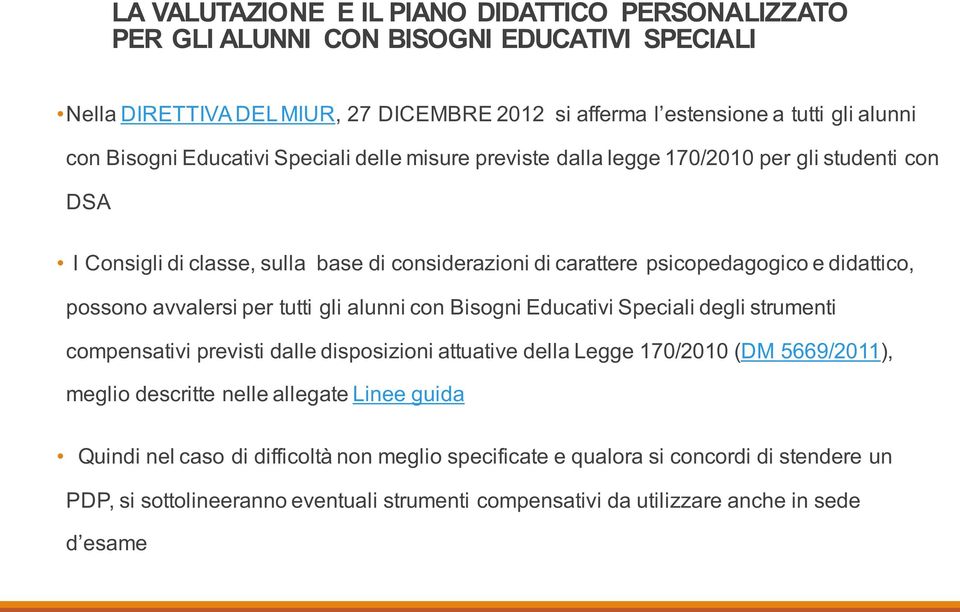 possono avvalersi per tutti gli alunni con Bisogni Educativi Speciali degli strumenti compensativi previsti dalle disposizioni attuative della Legge 170/2010 (DM 5669/2011), meglio descritte