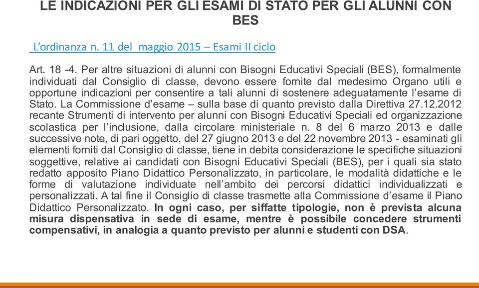 consentire a tali alunni di sostenere adeguatamente l esame di Stato. La Commissione d esame sulla base di quanto previsto dalla Direttiva 27.12.