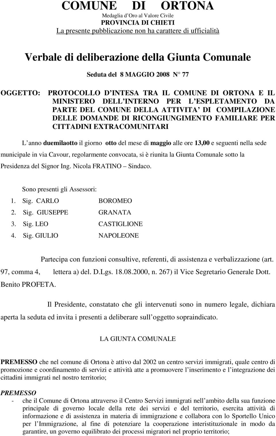 PER CITTADINI EXTRACOMUNITARI L anno duemilaotto il giorno otto del mese di maggio alle ore 13,00 e seguenti nella sede municipale in via Cavour, regolarmente convocata, si è riunita la Giunta