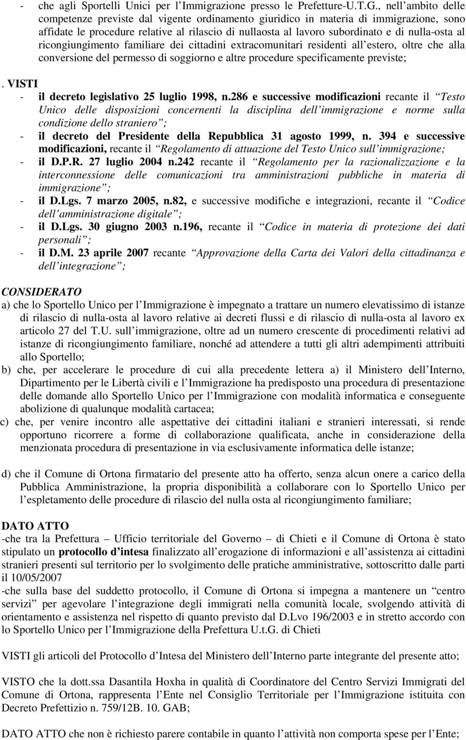 nulla-osta al ricongiungimento familiare dei cittadini extracomunitari residenti all estero, oltre che alla conversione del permesso di soggiorno e altre procedure specificamente previste;.