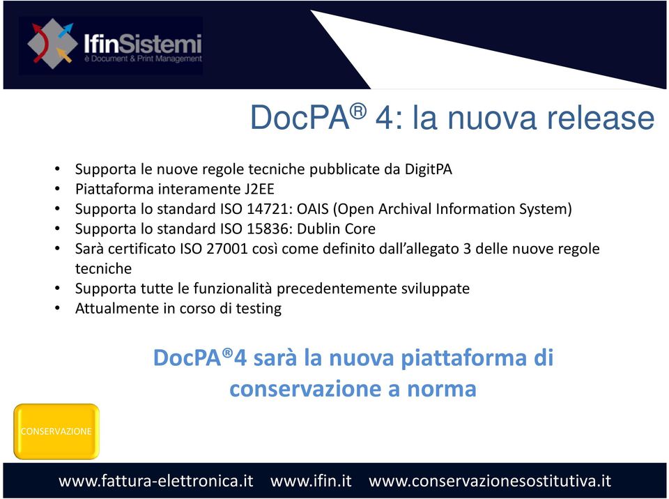 certificato ISO 27001 così come definito dall allegato 3 delle nuove regole tecniche Supporta tutte le funzionalità