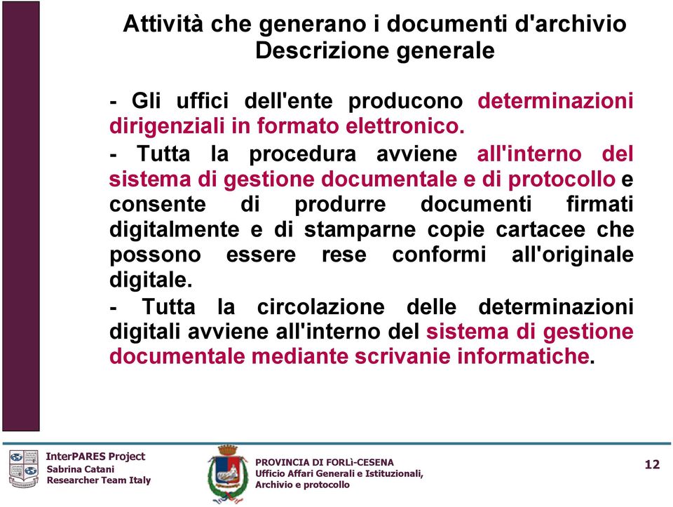 - Tutta la procedura avviene all'interno del sistema di gestione documentale e di protocollo e consente di produrre documenti