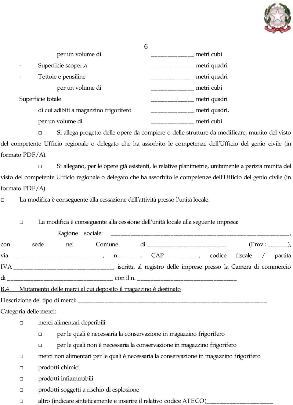 Si allegano, per le opere già esistenti, le relative planimetrie, unitamente a perizia munita del visto del competente Ufficio regionale o delegato che ha assorbito le competenze dell Ufficio del