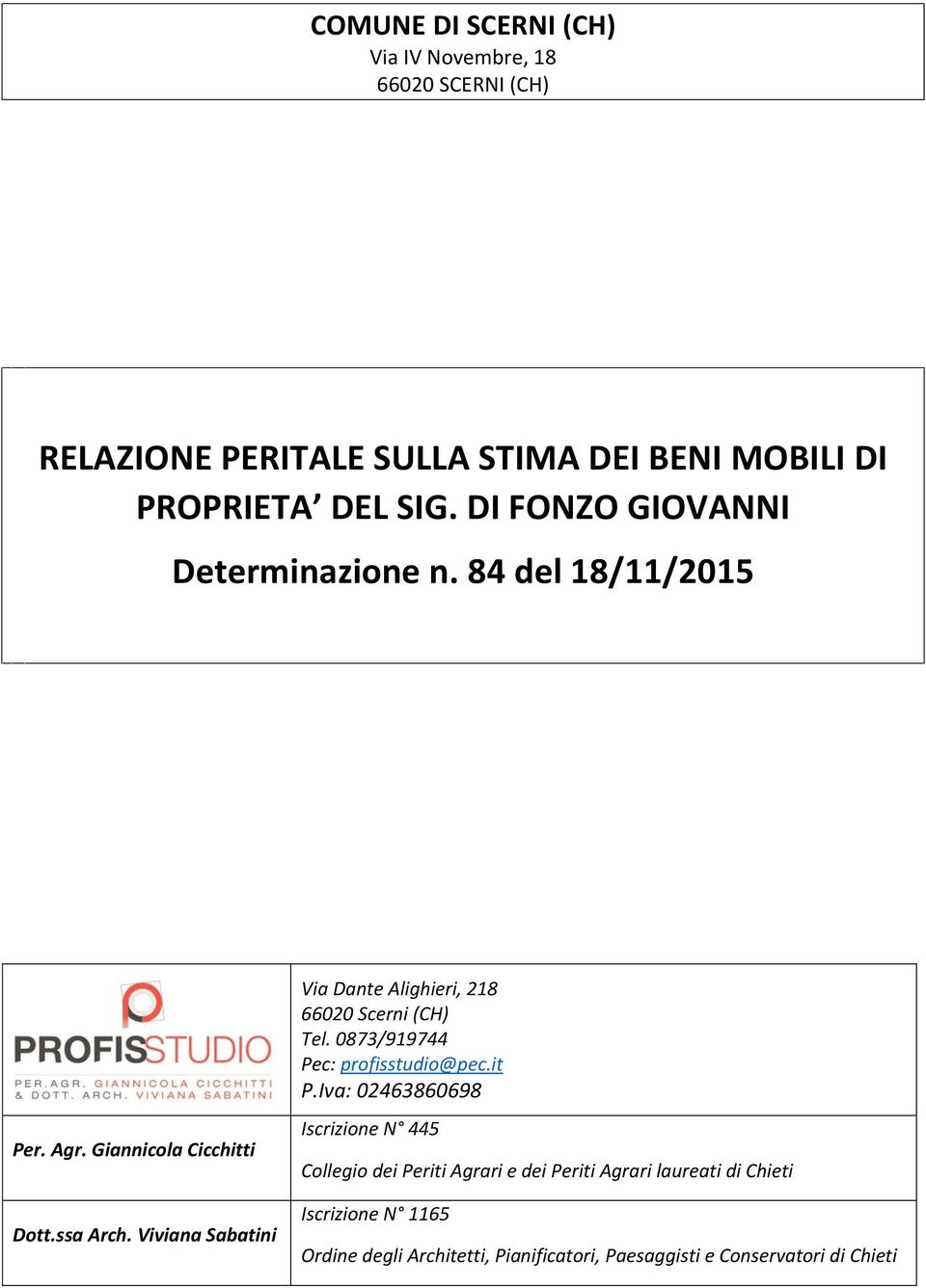 Viviana Sabatini Via Dante Alighieri, 218 66020 Scerni (CH) Tel. 0873/919744 Pec: profisstudio@pec.it P.
