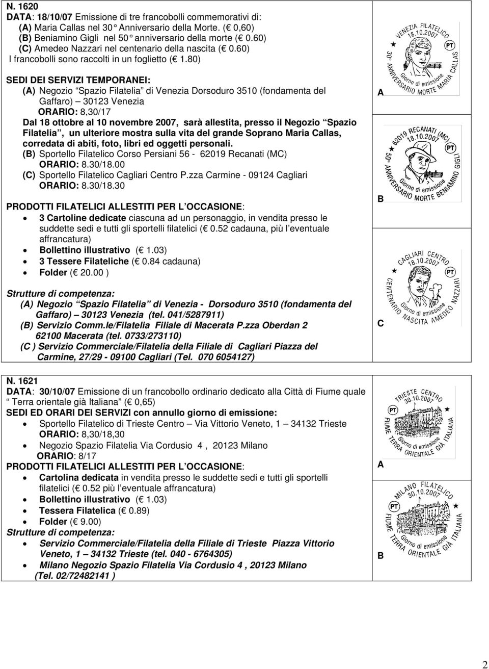 80) SEDI DEI SERVIZI TEMPORANEI: (A) Negozio Spazio Filatelia di Venezia Dorsoduro 3510 (fondamenta del Gaffaro) 30123 Venezia ORARIO: 8,30/17 Dal 18 ottobre al 10 novembre 2007, sarà allestita,