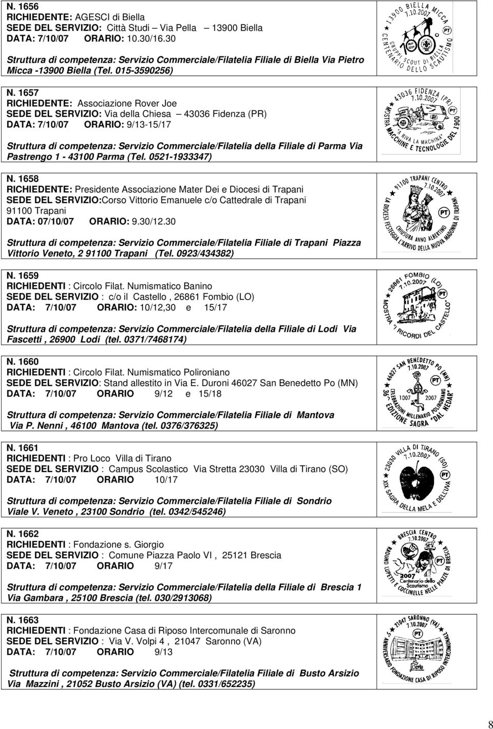 1657 RICHIEDENTE: Associazione Rover Joe SEDE DEL SERVIZIO: Via della Chiesa 43036 Fidenza (PR) DATA: 7/10/07 ORARIO: 9/13-15/17 Struttura di competenza: Servizio Commerciale/Filatelia della Filiale