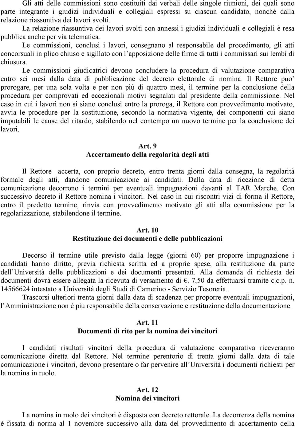 Le commissioni, conclusi i lavori, consegnano al responsabile del procedimento, gli atti concorsuali in plico chiuso e sigillato con l apposizione delle firme di tutti i commissari sui lembi di