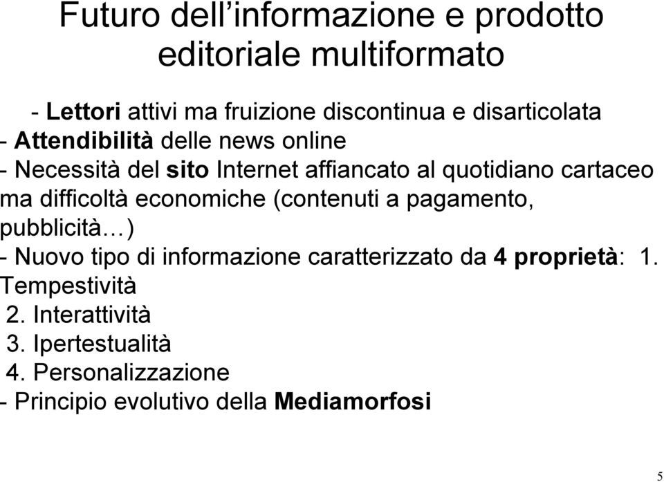 ma difficoltà economiche (contenuti a pagamento, pubblicità ) - Nuovo tipo di informazione caratterizzato da 4