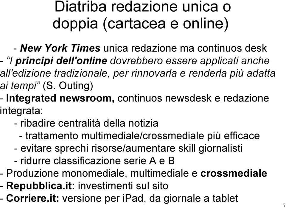 Outing) - Integrated newsroom, continuos newsdesk e redazione integrata: - ribadire centralità della notizia - trattamento multimediale/crossmediale più