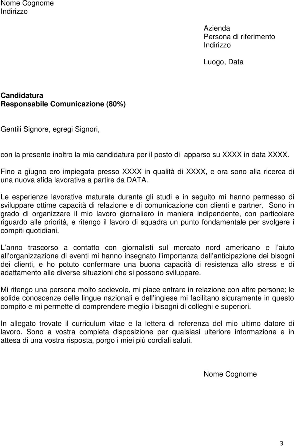 Le esperienze lavorative maturate durante gli studi e in seguito mi hanno permesso di sviluppare ottime capacità di relazione e di comunicazione con clienti e partner.