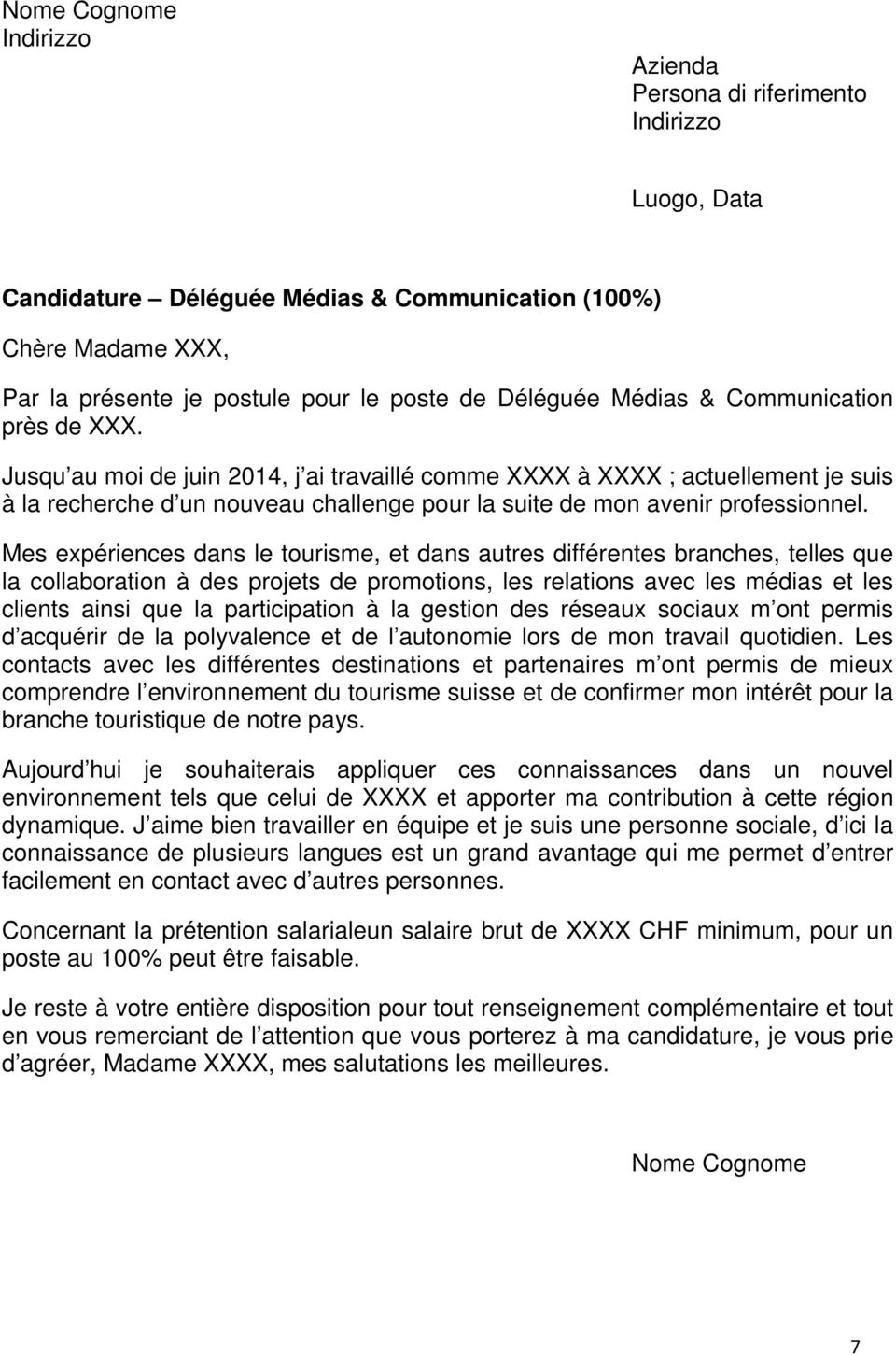 Mes expériences dans le tourisme, et dans autres différentes branches, telles que la collaboration à des projets de promotions, les relations avec les médias et les clients ainsi que la participation