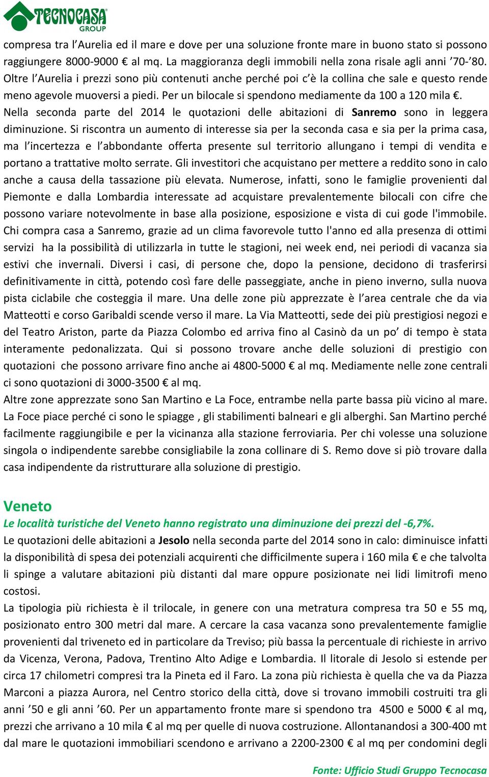 Nella seconda parte del 2014 le quotazioni delle abitazioni di Sanremo sono in leggera diminuzione.