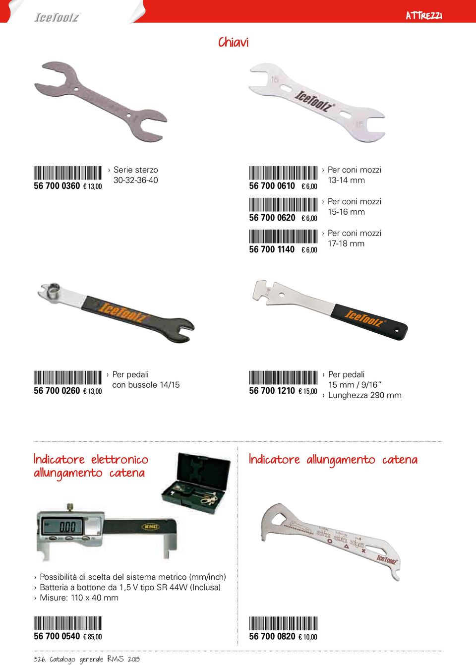 Lunghezza 290 mm Indicatore elettronico allungamento catena Indicatore allungamento catena Possibilità di scelta del sistema metrico