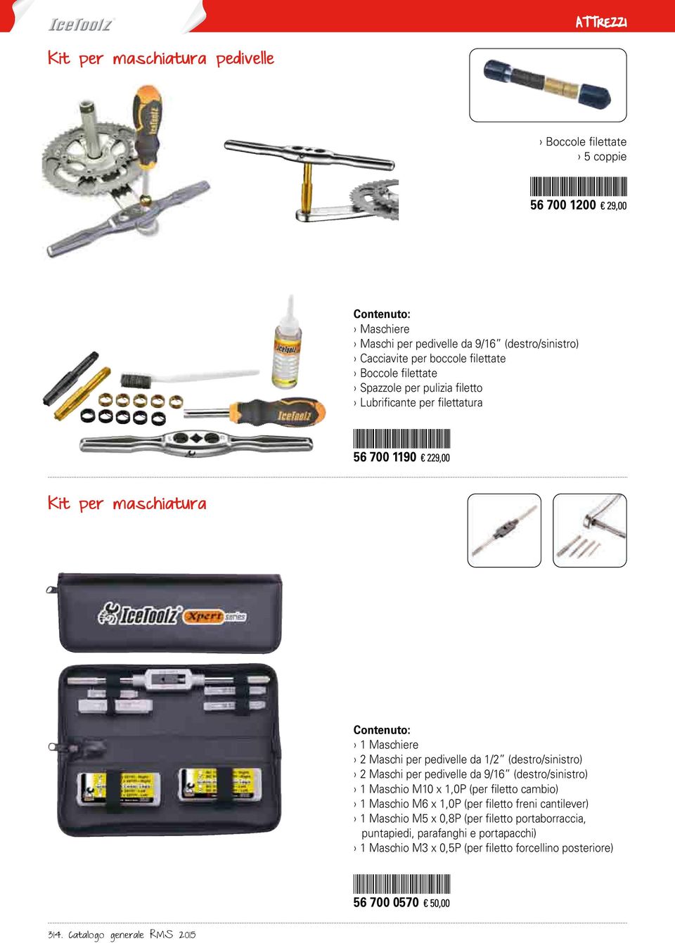 da 1/2 (destro/sinistro) 2 Maschi per pedivelle da 9/16 (destro/sinistro) 1 Maschio M10 x 1,0P (per filetto cambio) 1 Maschio M6 x 1,0P (per filetto freni cantilever) 1 Maschio