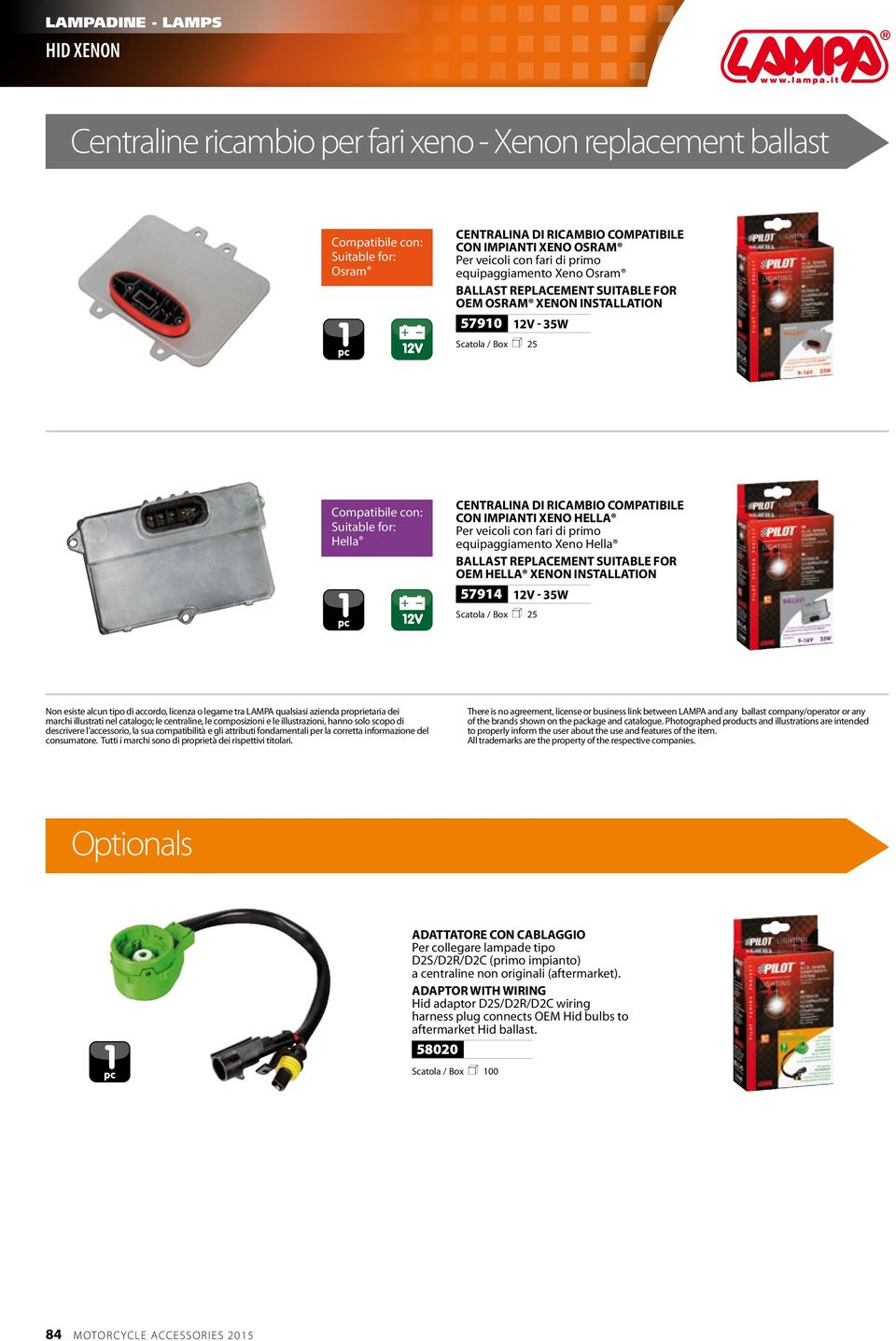 COMPATIBILE CON IMPIANTI XENO HELLA Per veicoli con fari di primo equipaggiamento Xeno Hella BALLAST REPLACEMENT SUITABLE FOR OEM HELLA XENON INSTALLATION 57914 12V - 35W Scatola / Box n 25 Non