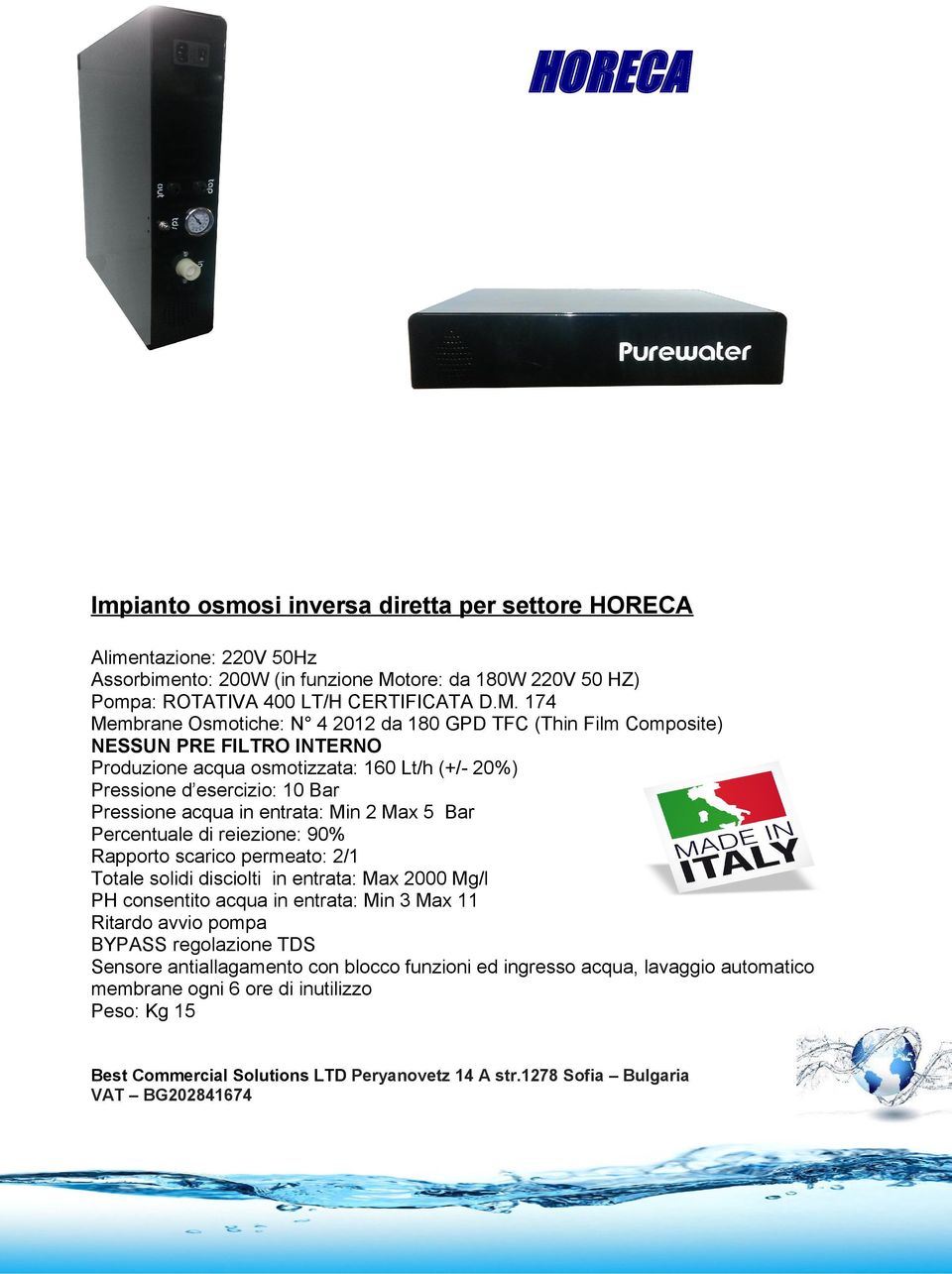 acqua osmotizzata: 160 Lt/h (+/- 20%) Pressione d esercizio: 10 Bar Percentuale di reiezione: 90% Rapporto