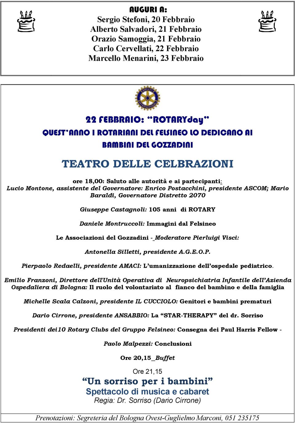 presidente ASCOM; Mario Baraldi, Governatore Distretto 2070 Giuseppe Castagnoli: 105 anni di ROTARY Daniele Montruccoli: Immagini dal Felsineo Le Associazioni del Gozzadini - Moderatore Pierluigi