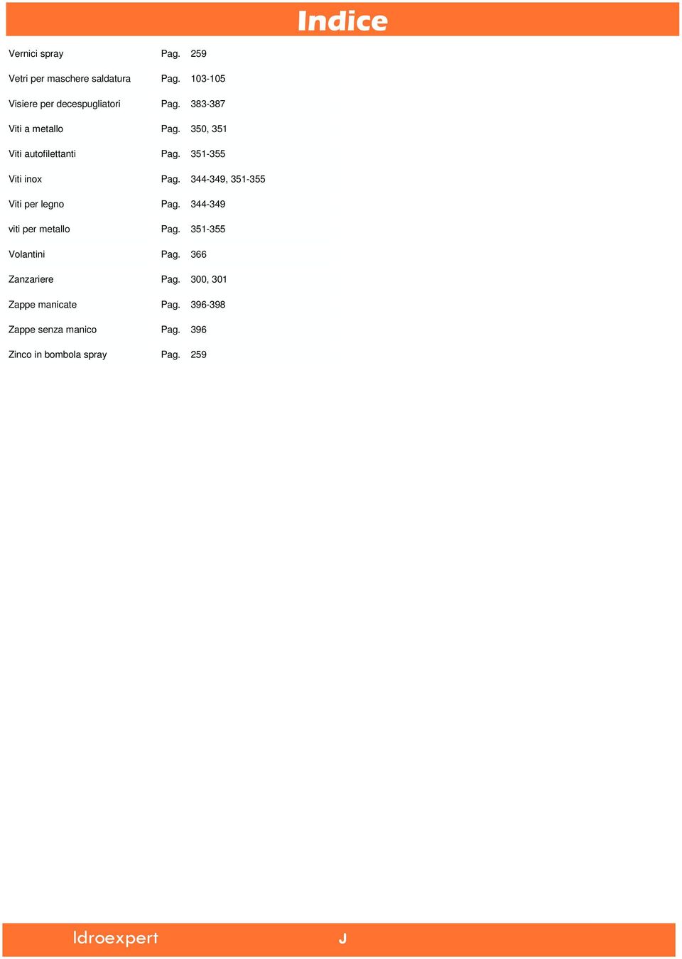 350, 35 Viti autofilettanti Pag. 35-355 Viti inox Pag. 344-349, 35-355 Viti per legno Pag.