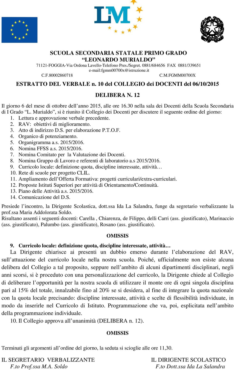 curricolo, la Dirigente chiede al Collegio di deliberare l opportunità per la nostra scuola di utilizzare il monte ore di ogni singola disciplina pari al 15% del totale, innalzabile fino al 20% se si