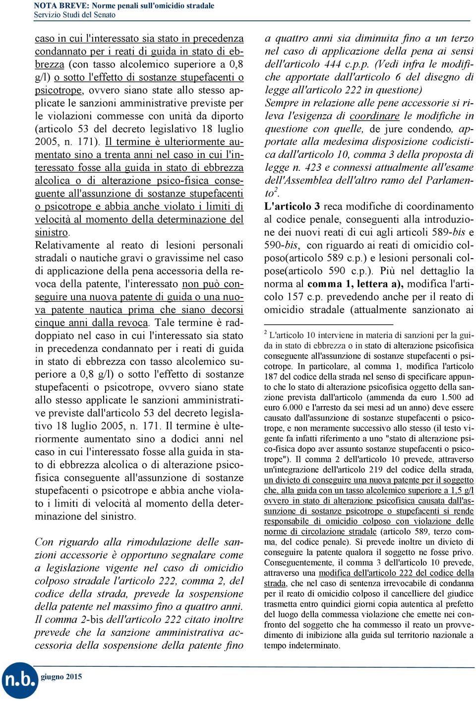 Il termine è ulteriormente aumentato sino a trenta anni nel caso in cui l'interessato fosse alla guida in stato di ebbrezza alcolica o di alterazione psico-fisica conseguente all'assunzione di