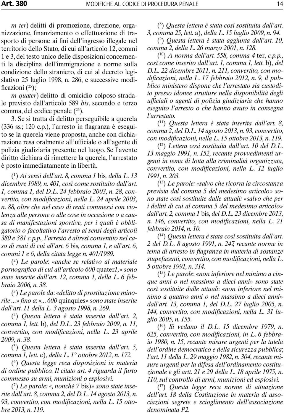 legislativo 25 luglio 1998, n. 286, e successive modificazioni ( 25 ); m quater) delitto di omicidio colposo stradale previsto dall articolo 589 bis, secondo e terzo comma, del codice penale ( 26 ).