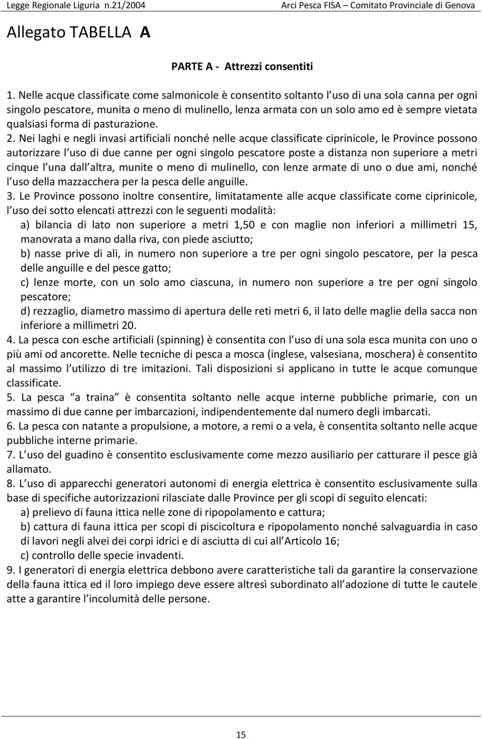 qualsiasi forma di pasturazione. 2.