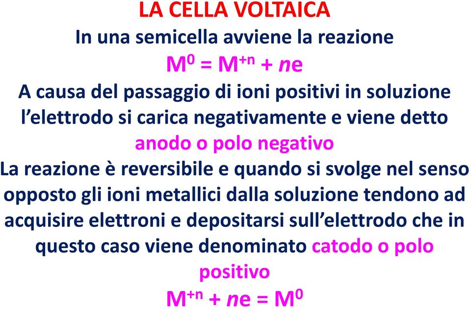 è reversibile e quando si svolge nel senso opposto gli ioni metallici dalla soluzione tendono ad acquisire