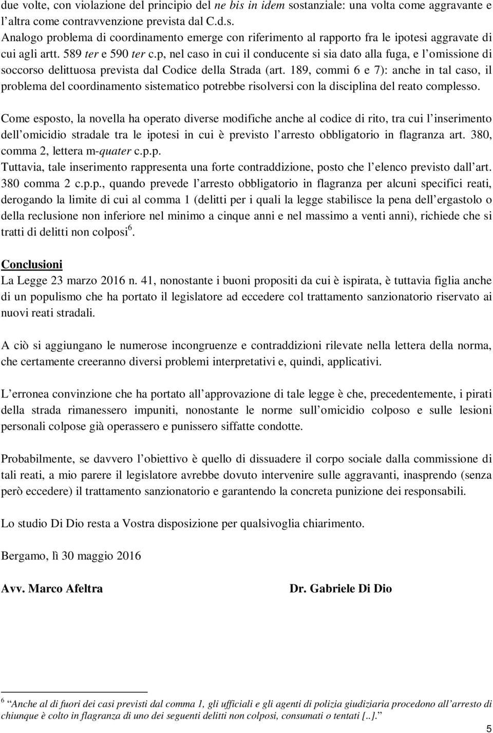 189, commi 6 e 7): anche in tal caso, il problema del coordinamento sistematico potrebbe risolversi con la disciplina del reato complesso.