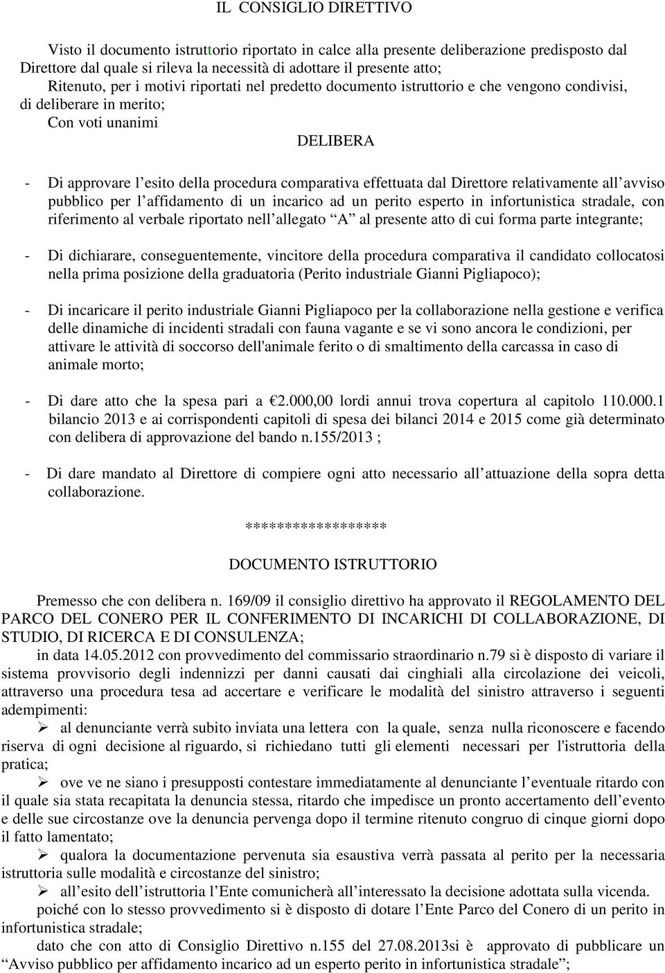 Direttore relativamente all avviso pubblico per l affidamento di un incarico ad un perito esperto in infortunistica stradale, con riferimento al verbale riportato nell allegato A al presente atto di