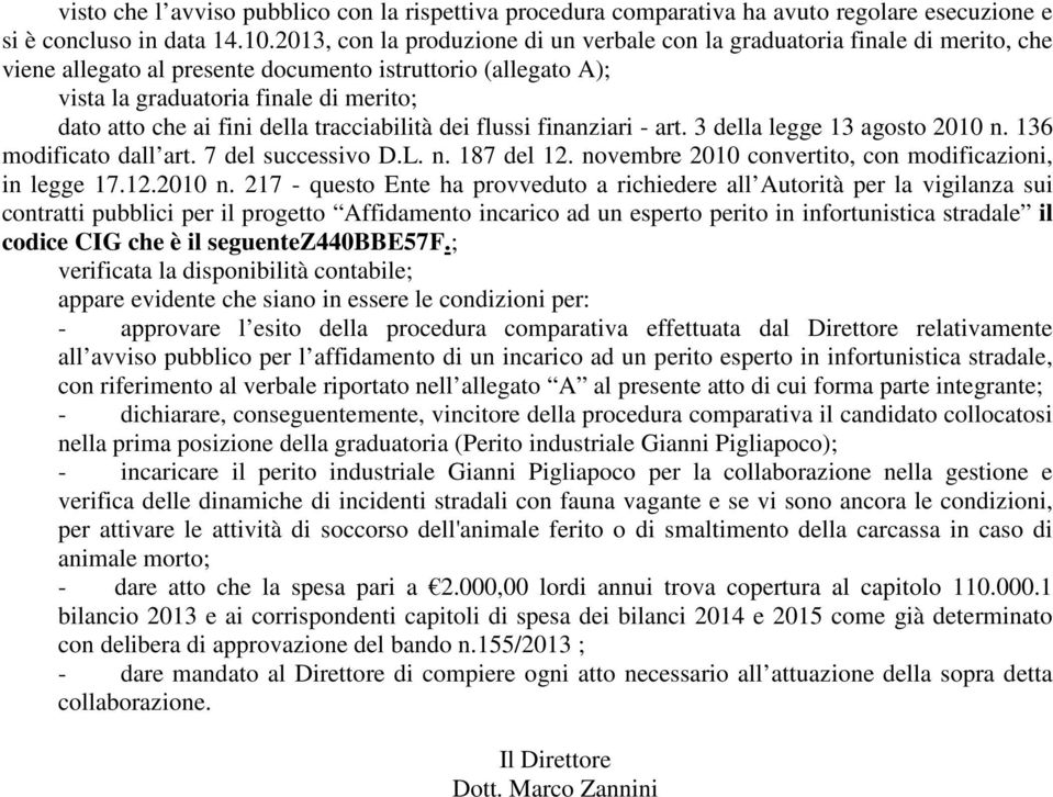 fini della tracciabilità dei flussi finanziari - art. 3 della legge 13 agosto 2010 n. 136 modificato dall art. 7 del successivo D.L. n. 187 del 12.