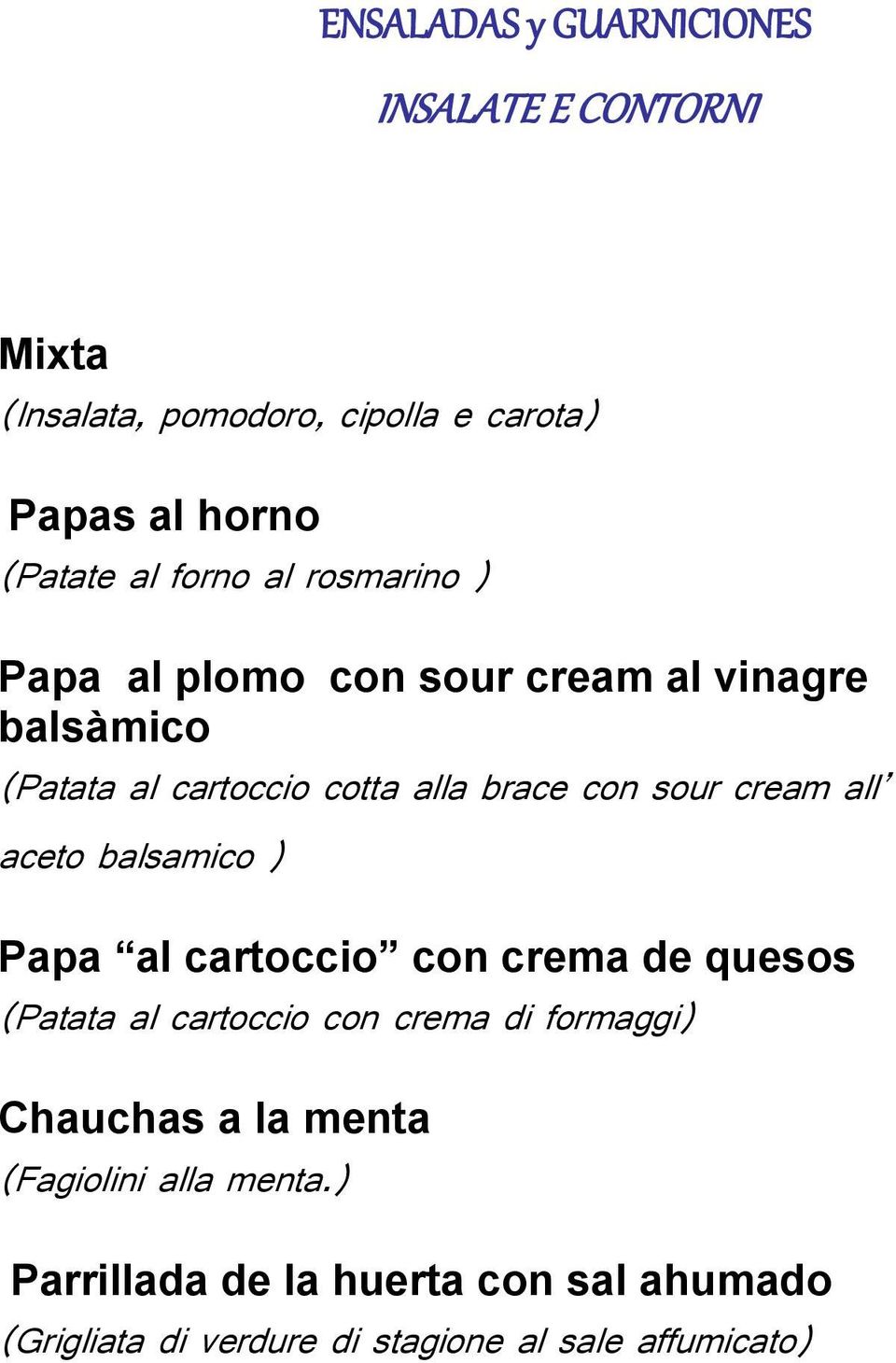 cream all aceto balsamico ) Papa al cartoccio con crema de quesos (Patata al cartoccio con crema di formaggi) Chauchas a