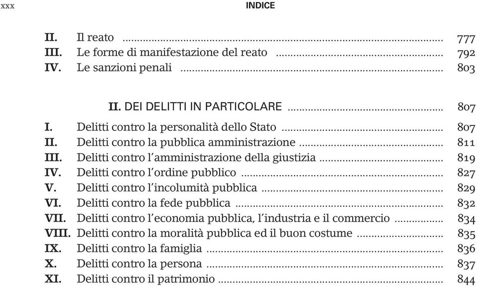 Delitti contro l ordine pubblico... 827 V. Delitti contro l incolumità pubblica... 829 VI. Delitti contro la fede pubblica... 832 VII.