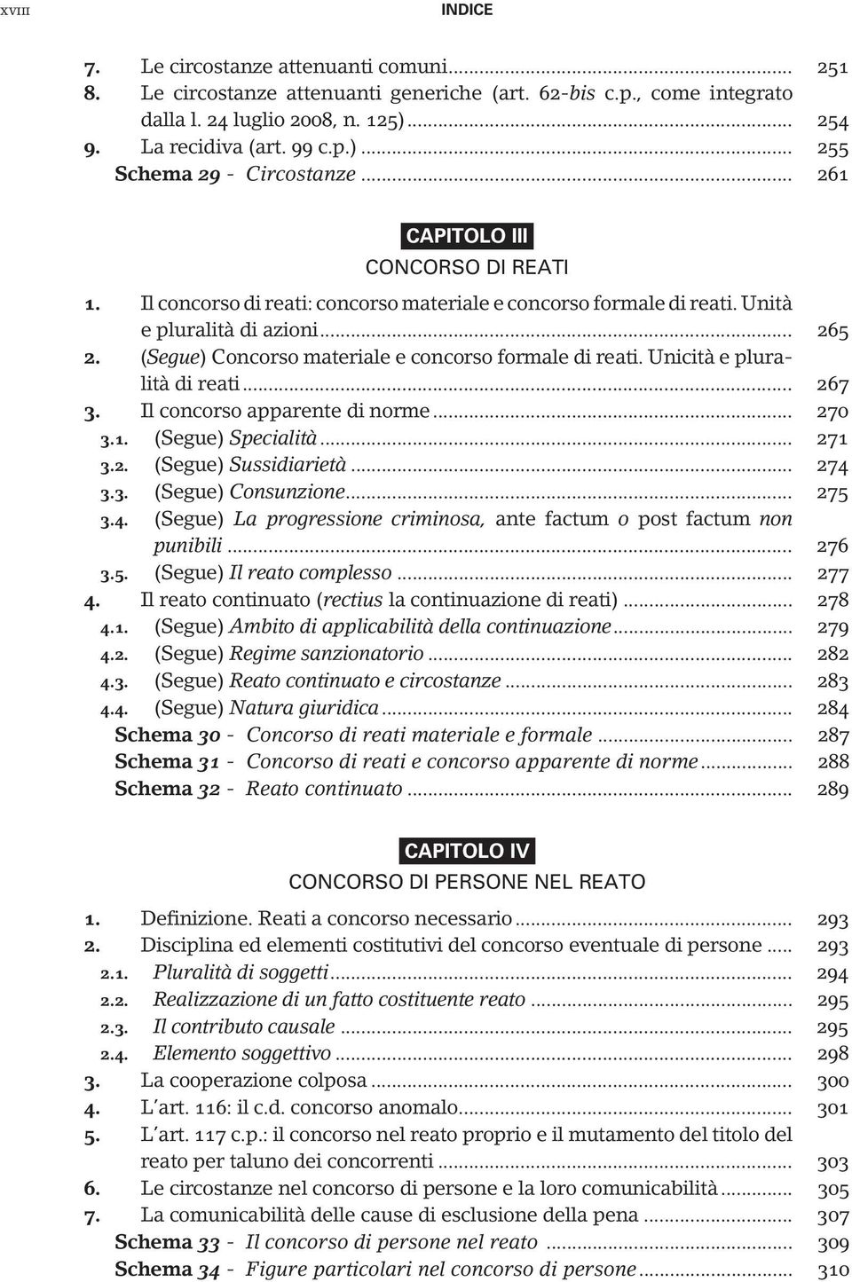 Unicità e pluralità di reati... 267 3. Il concorso apparente di norme... 270 3.1. (Segue) Specialità... 271 3.2. (Segue) Sussidiarietà... 274 