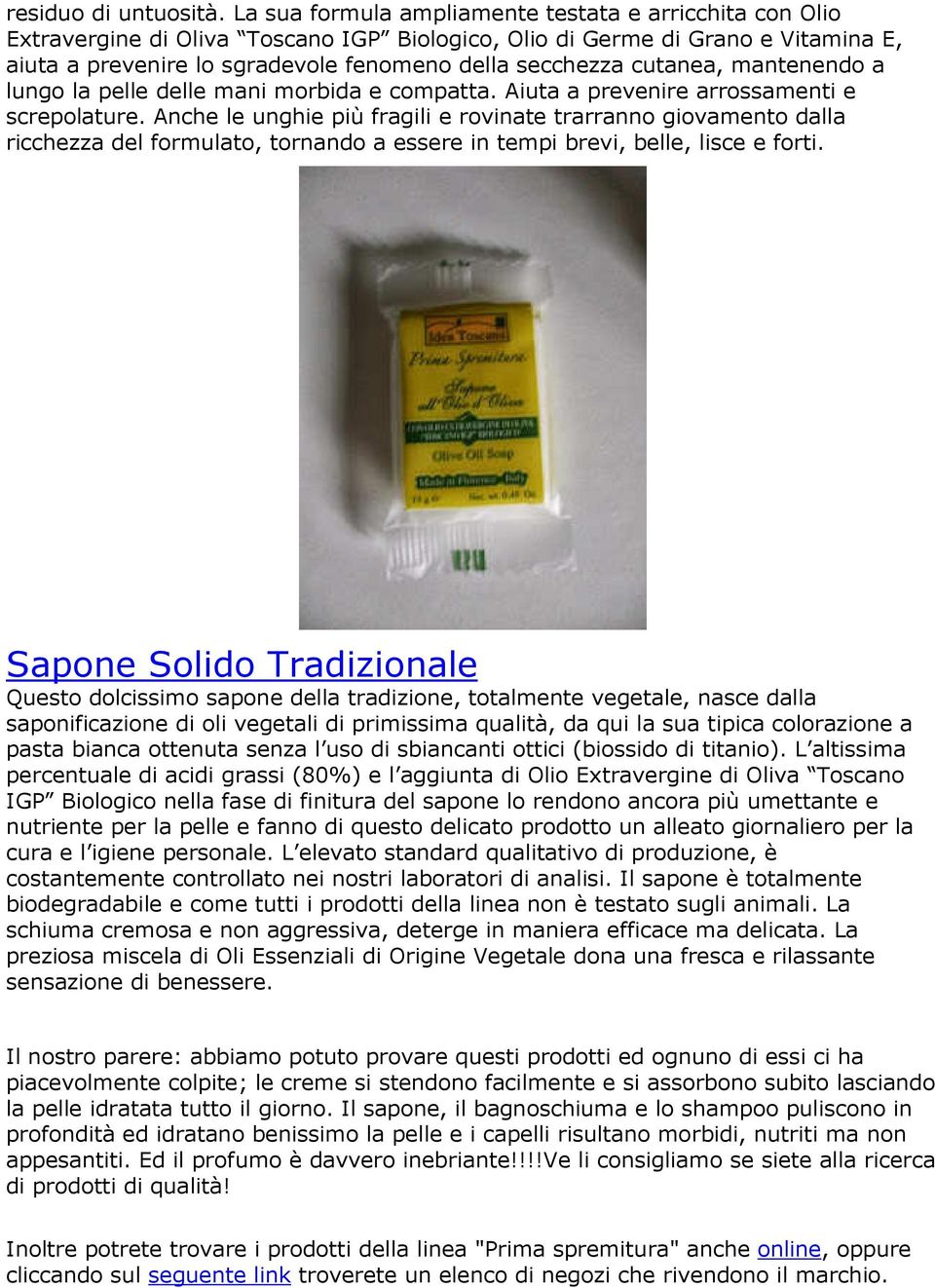 cutanea, mantenendo a lungo la pelle delle mani morbida e compatta. Aiuta a prevenire arrossamenti e screpolature.