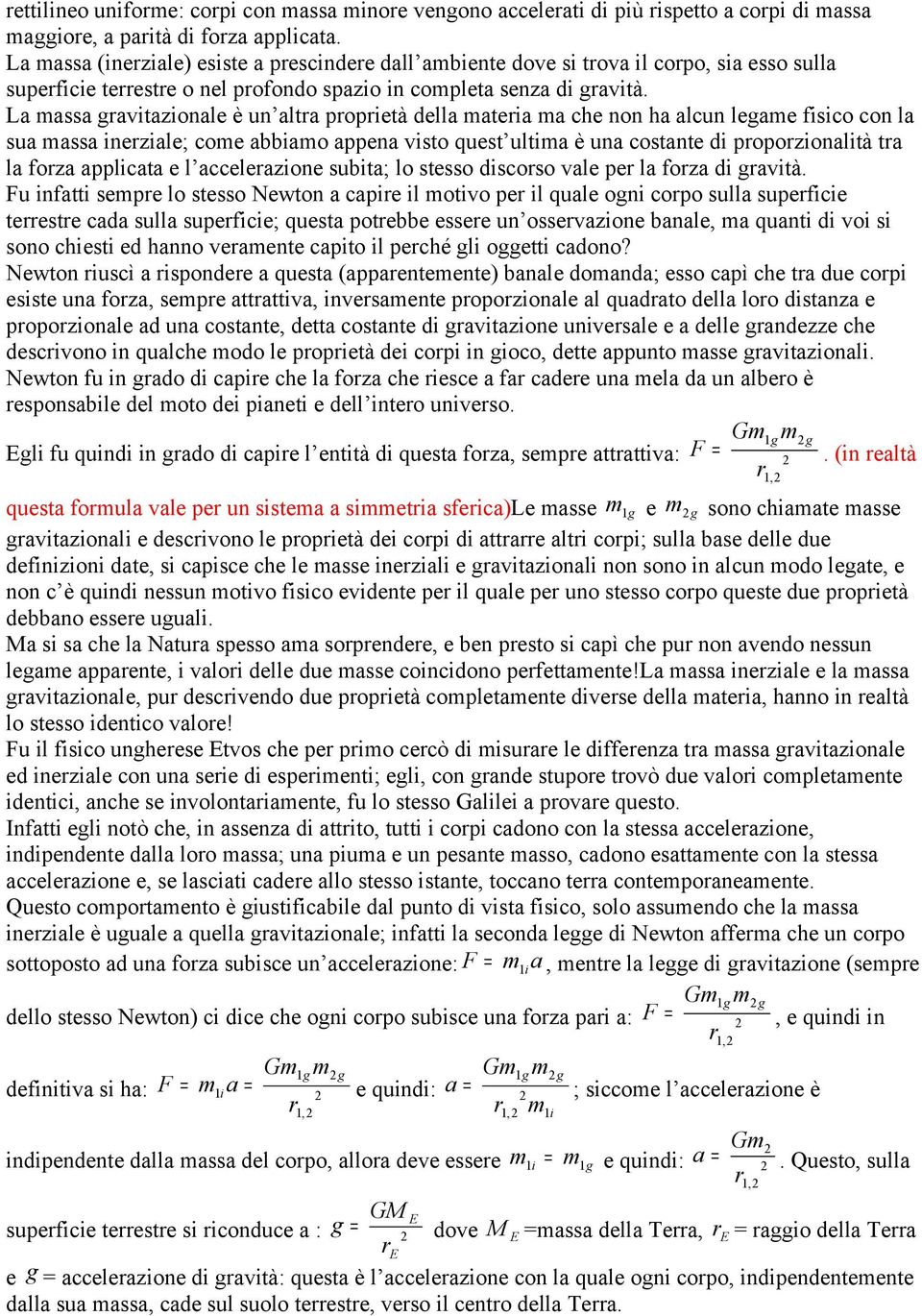 La assa gavitazionale è un alta popietà della ateia a che non ha alcun legae fisico con la sua assa ineziale; coe abbiao appena visto quest ultia è una costante di popozionalità ta la foza applicata