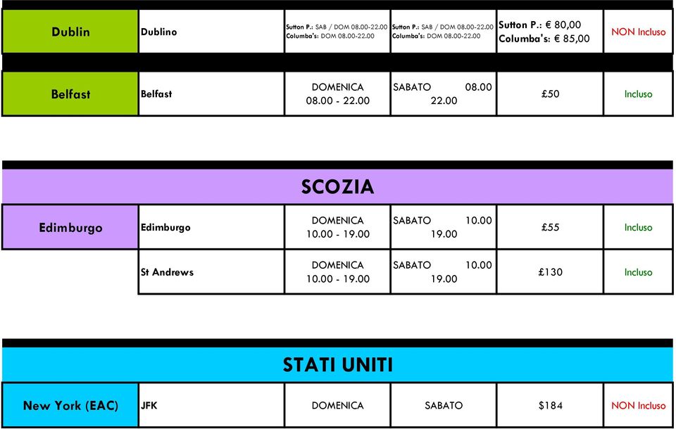 : 80,00 Columba's: 85,00 Belfast Belfast 08.00-22.