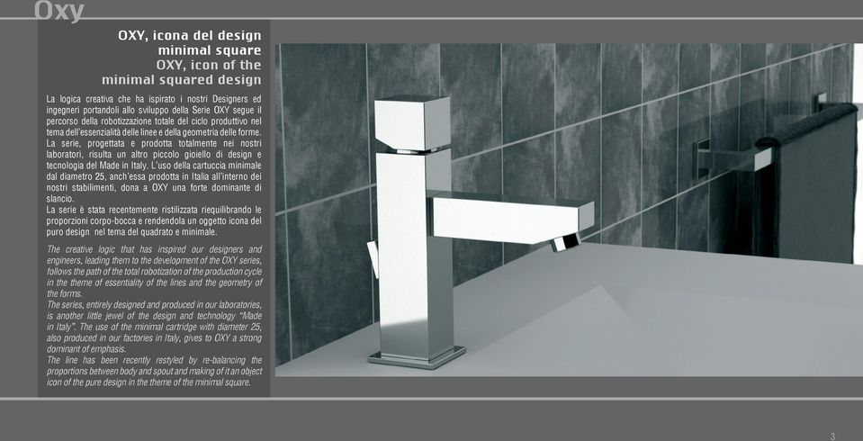 La serie, progettata e prodotta totalmente nei nostri laboratori, risulta un altro piccolo gioiello di design e tecnologia del Made in Italy.