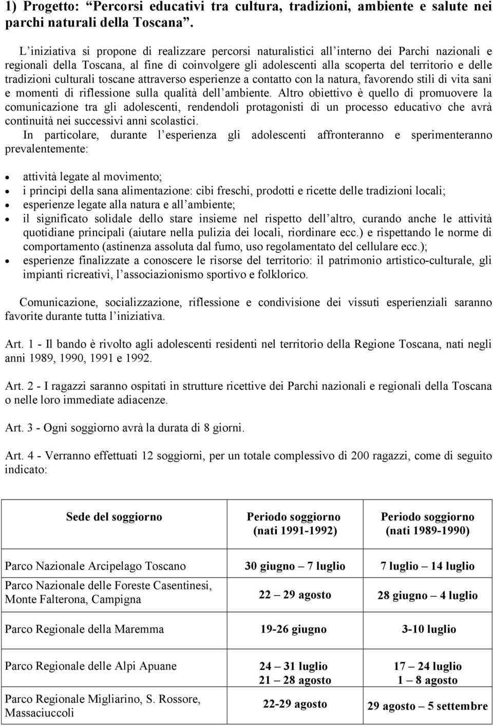 tradizioni culturali toscane attraverso esperienze a contatto con la natura, favorendo stili di vita sani e momenti di riflessione sulla qualità dell ambiente.