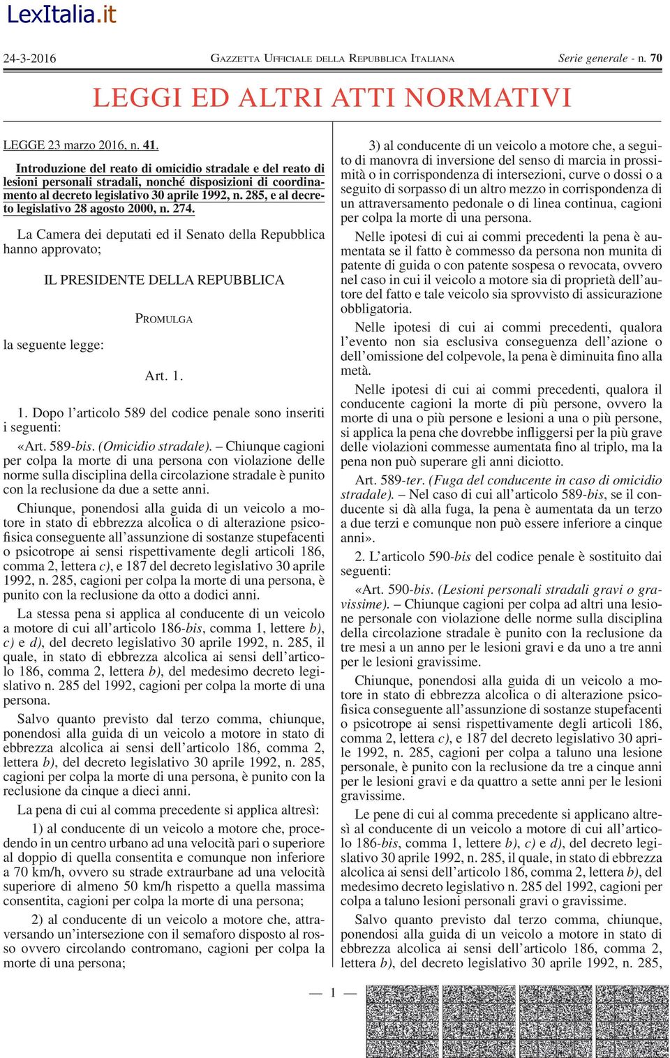 285, e al decreto legislativo 28 agosto 2000, n. 274. La Camera dei deputati ed il Senato della Repubblica hanno approvato; IL PRESIDENTE DELLA REPUBBLICA la seguente legge: P ROMULGA Art. 1.