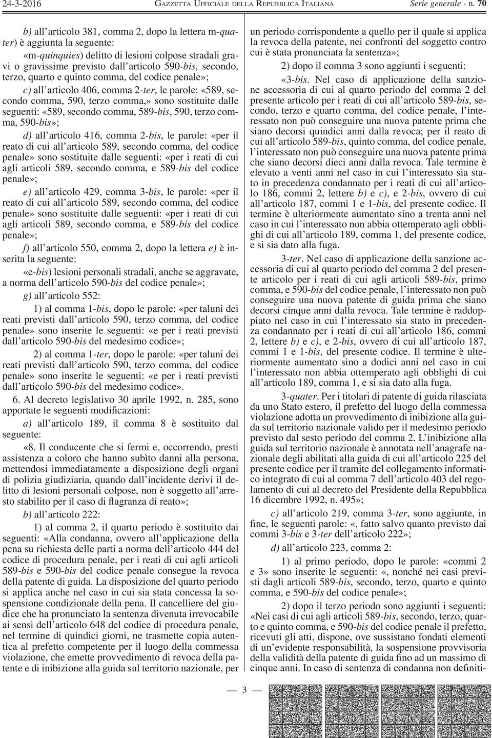 590, terzo comma, 590 -bis»; d) all articolo 416, comma 2 -bis, le parole: «per il reato di cui all articolo 589, secondo comma, del codice penale» sono sostituite dalle seguenti: «per i reati di cui